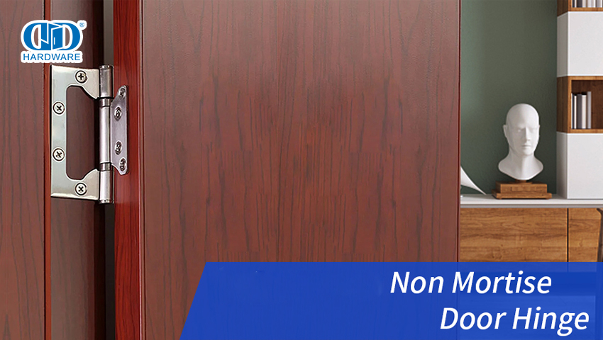 You Need to Know About Non-Mortise Hinges for Doors and Cabinets