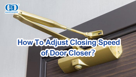 How To Adjust Closing Speed of Door Closer？.jpg