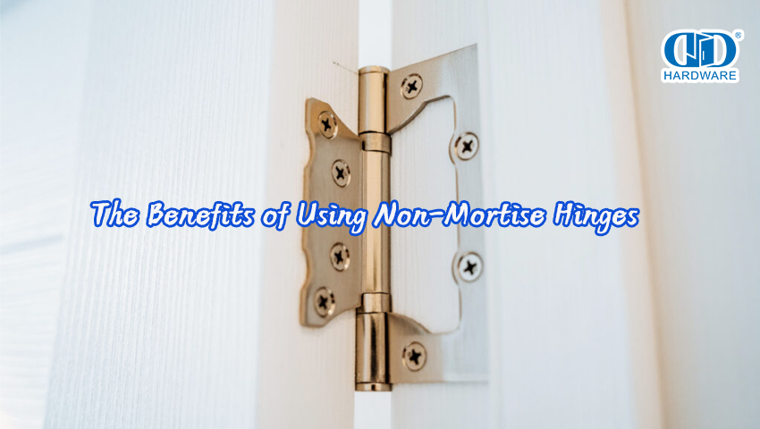 The Benefits of Using Non-Mortise Hinges