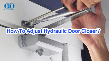 How To Adjust Hydraulic Door Closer？.jpg