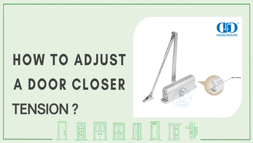 How to Adjust Door Closer Tension？