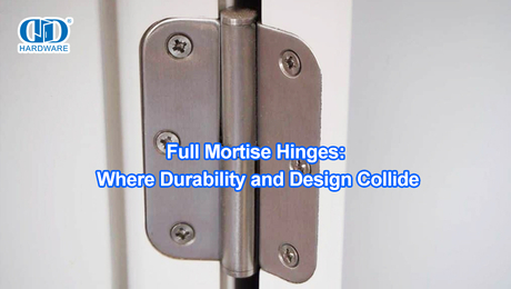 Full Mortise Hinges: Where Durability and Design Collide.jpg