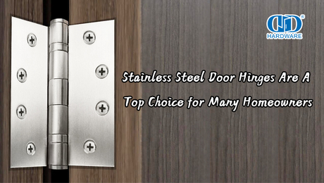Stainless Steel Door Hinges Are A Top Choice for Many Homeowners.jpg