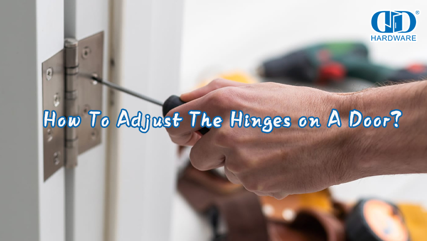How To Adjust The Hinges on A Door？