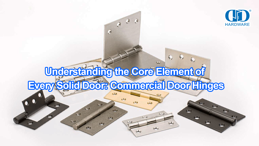 Understanding the Core Element of Every Solid Door: Commercial Door Hinges