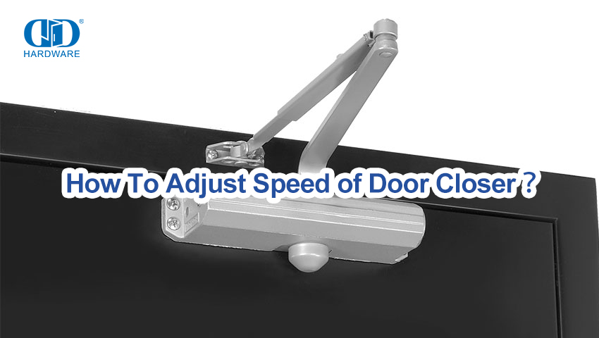 How To Adjust Speed of Door Closer？
