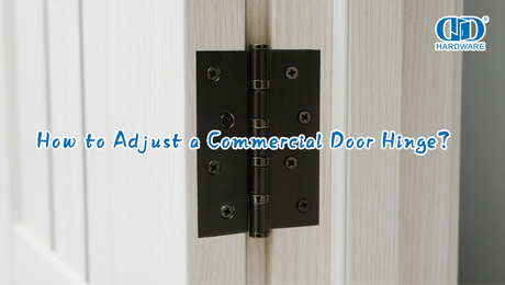 How to Adjust a Commercial Door Hinge？.jpg