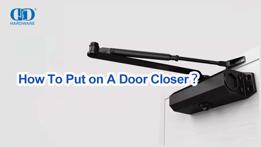 How To Put on A Door Closer？