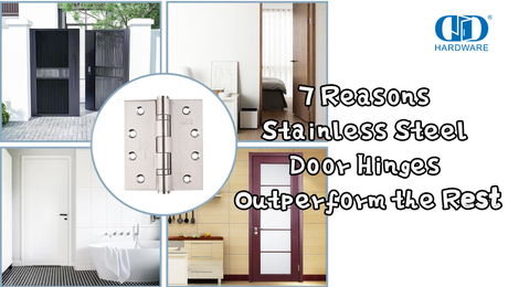 7 Reasons Stainless Steel Door Hinges Outperform the Rest.jpg