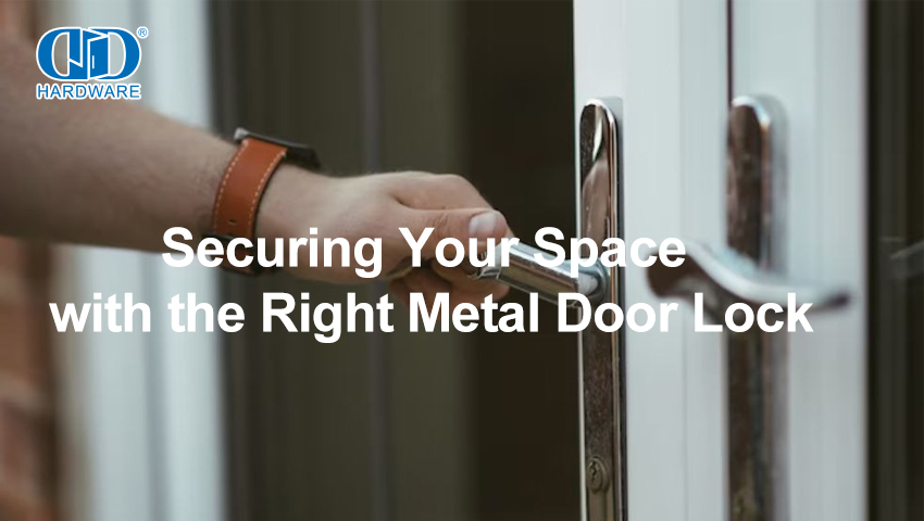Securing Your Space with the Right Metal Door Lock