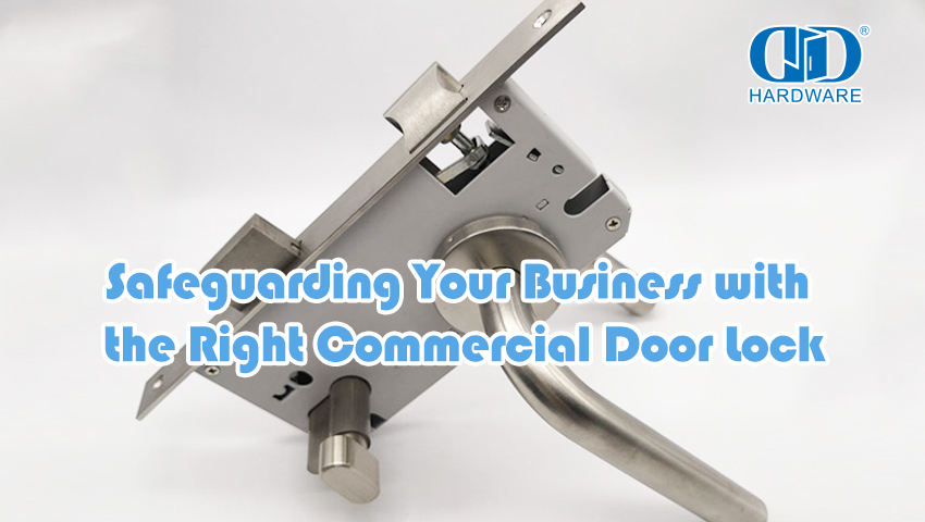 Safeguarding Your Business with the Right Commercial Door Lock